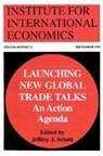 Launching New Global Trade Talks – An Action Agenda - Jeffrey Schott - 9780881322668