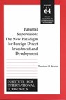 Parental Supervision - The New Paradigm for Foreign Direct Investment and Development - Theodore Moran - 9780881323139