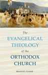 The Evangelical Theology of the Orthodox Church - Bradley Nassif - 9780881416923