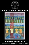 And I And Silence - Naomi Wallace - 9780881455700