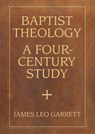Baptist Theology - James Leo Garrett - 9780881467079