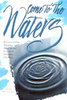 Come to the Waters: Baptism and Our Ministry of Welcoming Seekers and Making Disciples - Daniel T. Benedict - 9780881771794
