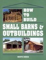 How to Build Small Barns & Outbuildings - Monte Burch - 9780882667737