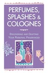 Perfumes, Splashes & Colognes - Nancy M. Booth - 9780882669854