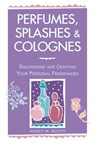 Perfumes, Splashes & Colognes - Nancy M. Booth - 9780882669854