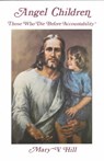 Angel Children: Those Who Die Before Accountability - Mary V. Hill - 9780882900179