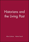 Historians and the Living Past - Allan J. Lichtman ; Valerie French - 9780882957739