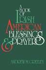 A Book of Irish American Blessings & Prayers - Andrew M. Greeley - 9780883472699