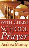 With Christ in the School of Prayer - Andrew Murray - 9780883681060