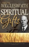Smith Wigglesworth on Spiritual Gifts - Smith Wigglesworth - 9780883685334
