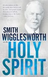 Smith Wigglesworth on the Holy Spirit - Smith Wigglesworth - 9780883685440