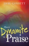 There's Dynamite in Praise - Don Gossett - 9780883686447