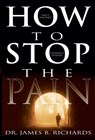 How to Stop the Pain - James B Richards - 9780883687222