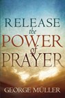 Release the Power of Prayer - George Muller - 9780883687956