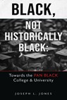 Black, Not Historically Black: Towards the Pan Black College and University - Joseph L. Jones - 9780883784396