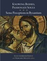 Knowing Bodies, Passionate Souls - Susan Ashbrook Harvey ; Margaret Mullett - 9780884024217