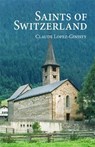 Saints of Switzerland - Claude Lopez-Ginisty - 9780884654957