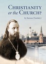 Christianity or the Church? - Ilarion (Troitsky) - 9780884654964