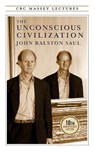 The Unconscious Civilization - John R Saul - 9780887847318