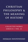 Christian Philosophy & the Meaning of History - Herman Dooyeweerd - 9780888153333
