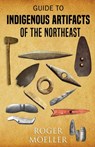 Guide to Indigenous Artifacts of the Northeast - Roger Moeller - 9780888392954