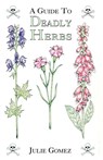 Guide to Deadly Herbs - Julie Gomez - 9780888393975