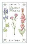 Guide to Deadly Herbs - Julie Gomez - 9780888393975