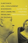 Substance Use, Concurrent Disorders, and Gambling Problems in Ontario - Centre for Addiction and Mental Health - 9780888687425