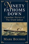 Ninety Fathoms Down - Mark Bourrie - 9780888821829