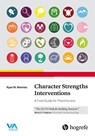 Character Strengths Interventions: A Field Guide for Practitioners - Ryan M. Niemiec - 9780889374928