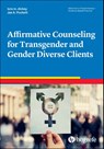 Affirmative Counseling for Transgender and Gender Diverse Clients - Lore M. Dickey ; Jae A. Puckett - 9780889375130