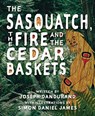 The Sasquatch, the Fire and the Cedar Baskets - Joseph Dandurand - 9780889713765
