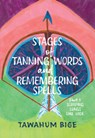 Stages of Tanning Words and Remembering Spells: Part 1: Scraping Lungs Like Hide - Tawahum Bige - 9780889714601
