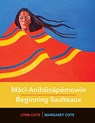 Maci-AnihA inapemowin / Beginning Saulteaux - Margaret Cote ; Lynn Cote - 9780889777514