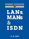 Current Advances in LANs, Mans and ISDN - B. G. Kim - 9780890063859