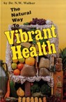 The Natural Way to Vibrant Health - Norman W. Walker - 9780890190357