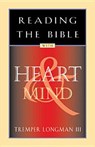 Reading the Bible with Heart & Mind - Tremper Longman - 9780891099840