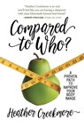 Compared to Who? - Heather Creekmore - 9780891124979