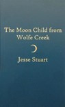 Moon Child from Wolfe Creek - Jesse Stuart - 9780891908920