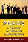 Praise - A Weapon of Warfare and Deliverance - Frank Hammond - 9780892283859