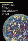 Astrology, Magic, and Alchemy in Art - . Battistini - 9780892369072