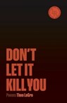 Don't Let It Kill You - Theo LeGros - 9780892556397