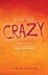 Risking Crazy - TAYLOR,  Jason - 9780892656561