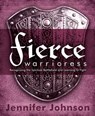 Fierce Warrioress - Jennifer Johnson - 9780892657865