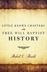 Little Known Chapters in Free Will Baptist History - Robert E Picirilli - 9780892658688