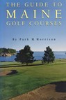 The Guide to Maine Golf Courses - Park M. Morrison - 9780892724949