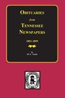 Obituaries from Tennessee Newspapers, 1851-1899. - Jill K. Knight - 9780893081744