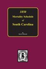 1850 Mortality Schedule of South Carolina - Brent Holcomb - 9780893081942