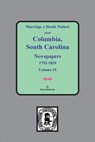 Marriage & Death Notices from Columbia, South Carolina Newspapers, 1792-1839 - Brent Holcomb - 9780893082703