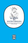 Quakers in South Carolina: Wateree and Bush River, Cane Creek, Piney Grove and Charleston Meetings. - Silas Emmett Lucas - 9780893084509